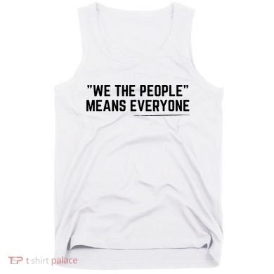 We The People Means Everyone Equality Equal Rights America Tank Top