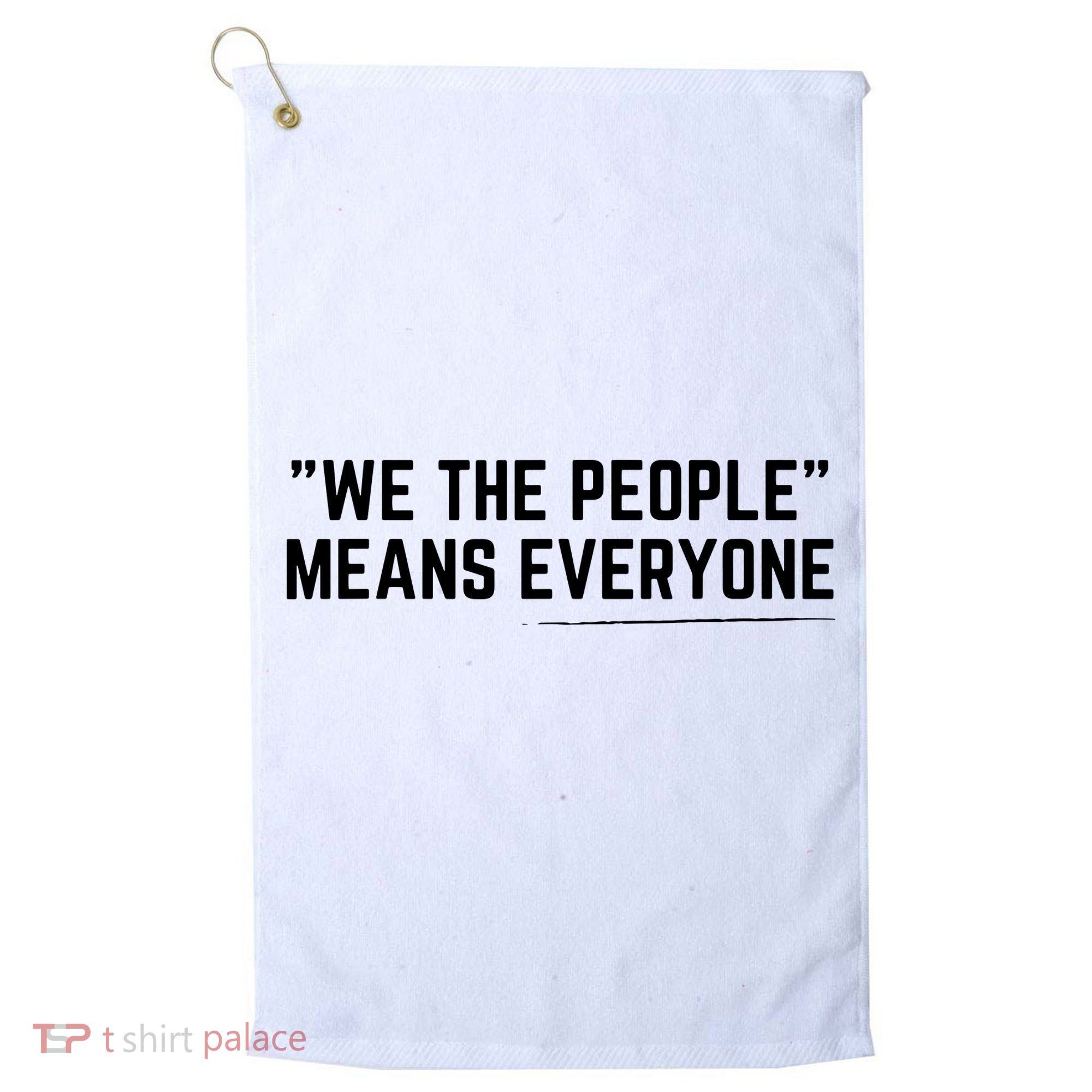 We The People Means Everyone Equality Equal Rights America Golf Towel