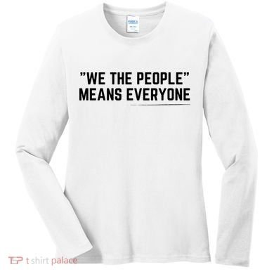 We The People Means Everyone Equality Equal Rights America Women's Long Sleeve Shirt
