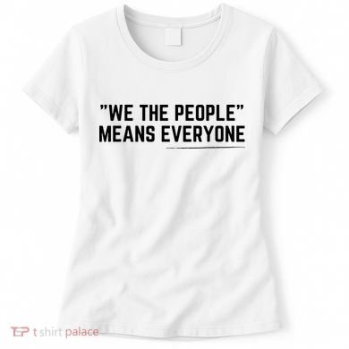 We The People Means Everyone Equality Equal Rights America Women's T-Shirt