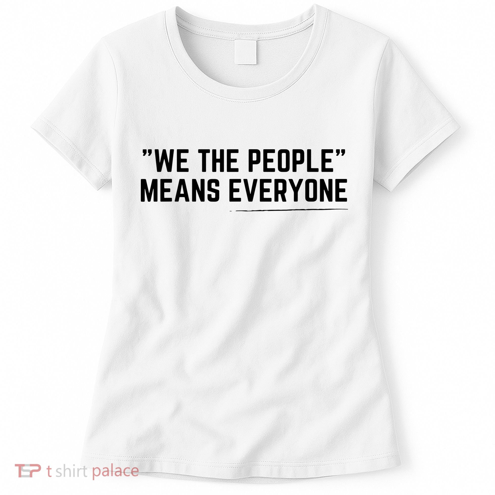 We The People Means Everyone Equality Equal Rights America Women's T-Shirt