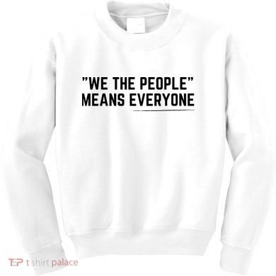We The People Means Everyone Equality Equal Rights America Kids Sweatshirt