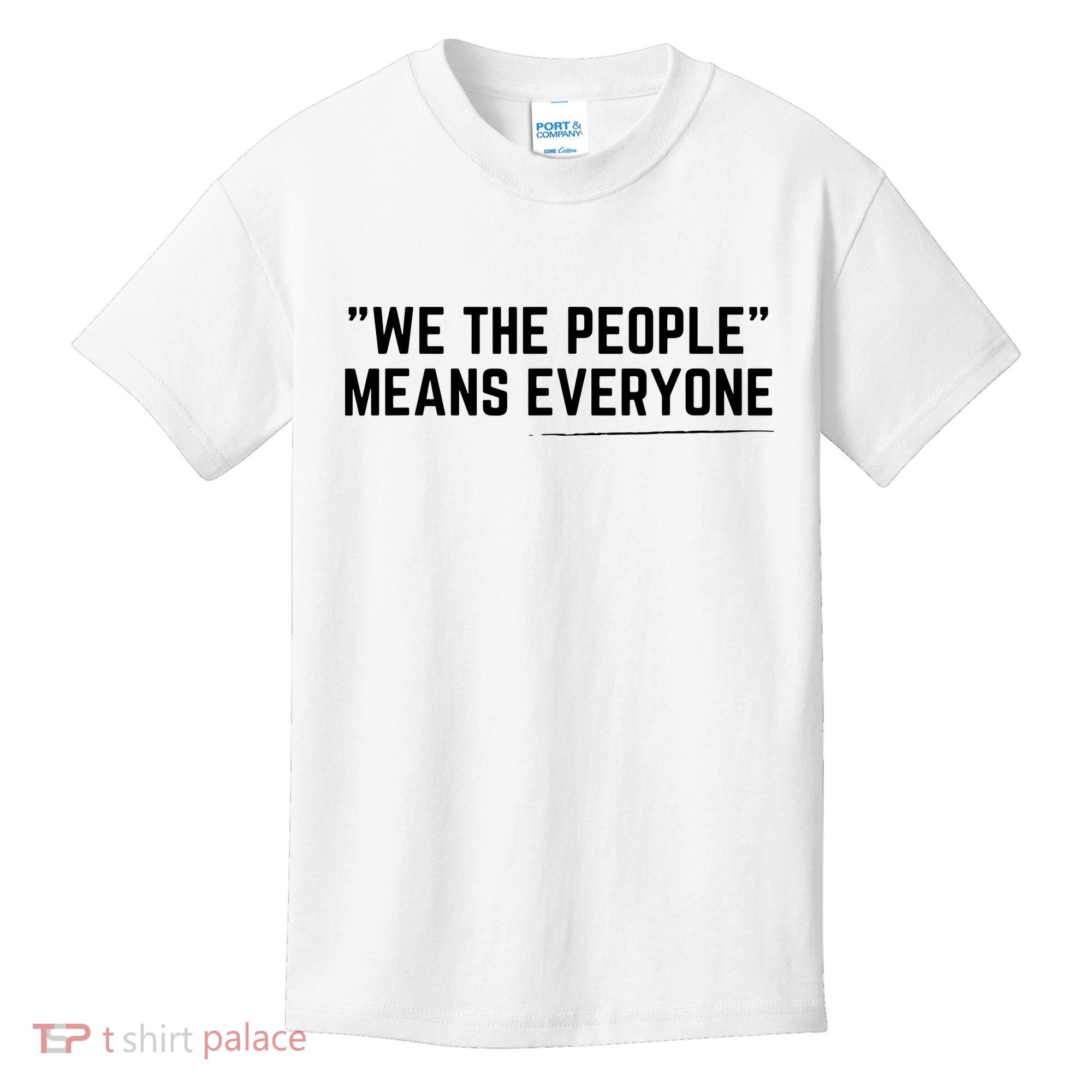 We The People Means Everyone Equality Equal Rights America Kids T-Shirt