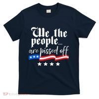 We The People Are Pissed Off Constitution Freedom T-Shirt thumb 0