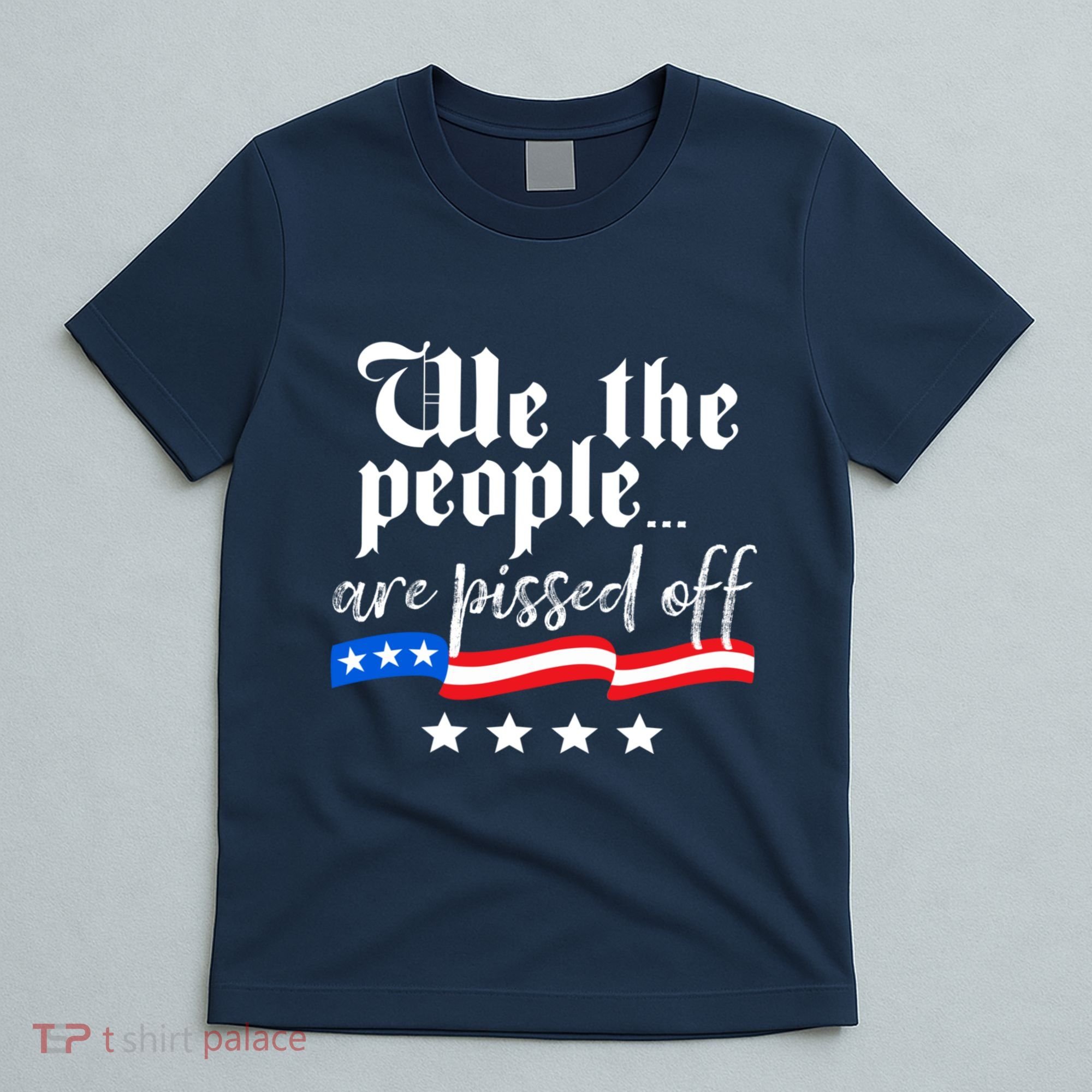 We The People Are Pissed Off Constitution Freedom T-Shirt