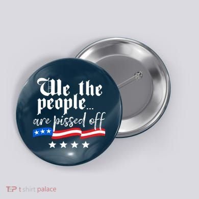 We The People Are Pissed Off Constitution Freedom Button