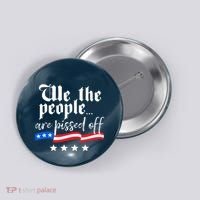 We The People Are Pissed Off Constitution Freedom Button thumb 0