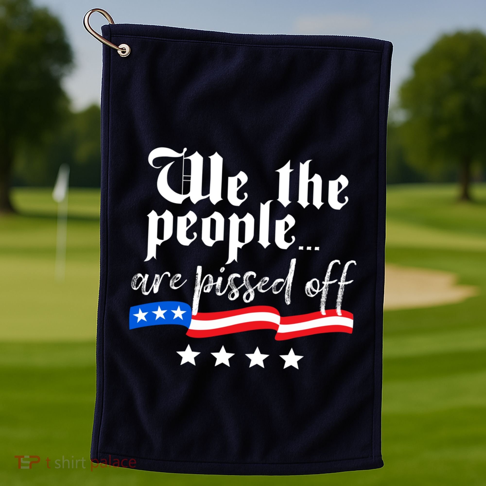 We The People Are Pissed Off Constitution Freedom Golf Towel