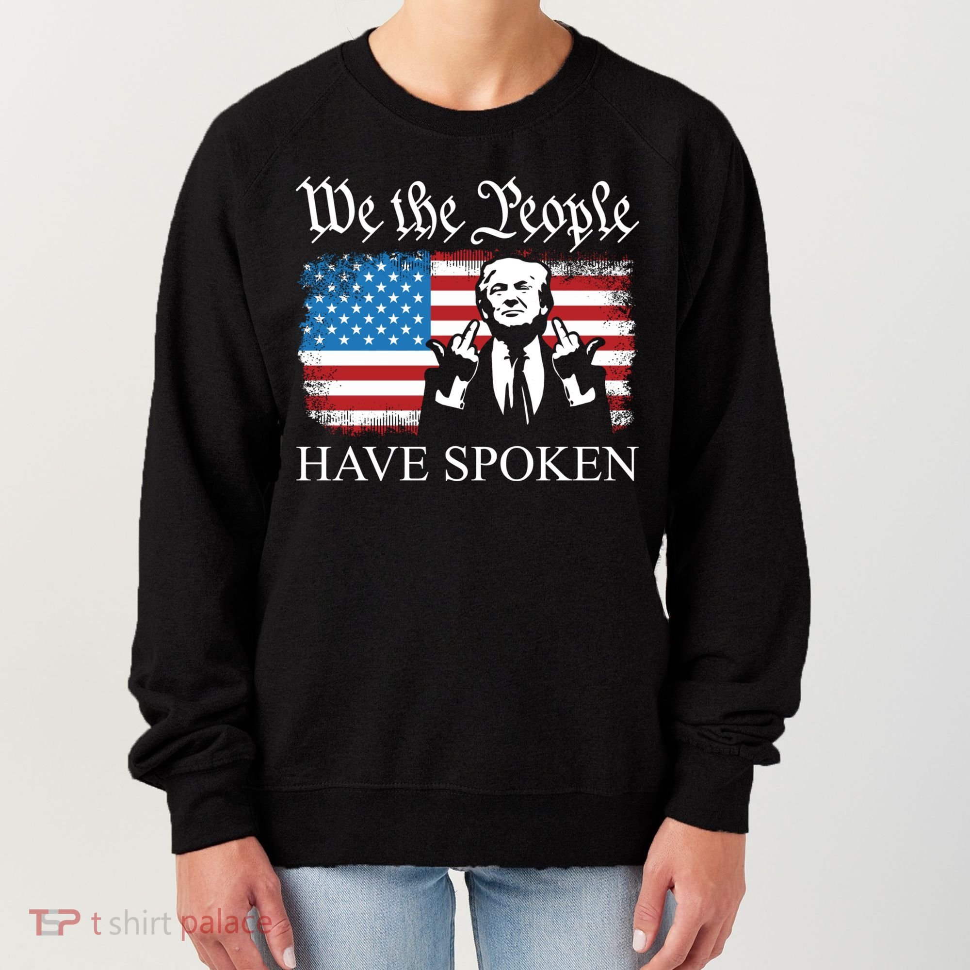 We The People Have Spoken Trump Flag Maga Patriot Statement Women's Sweatshirt
