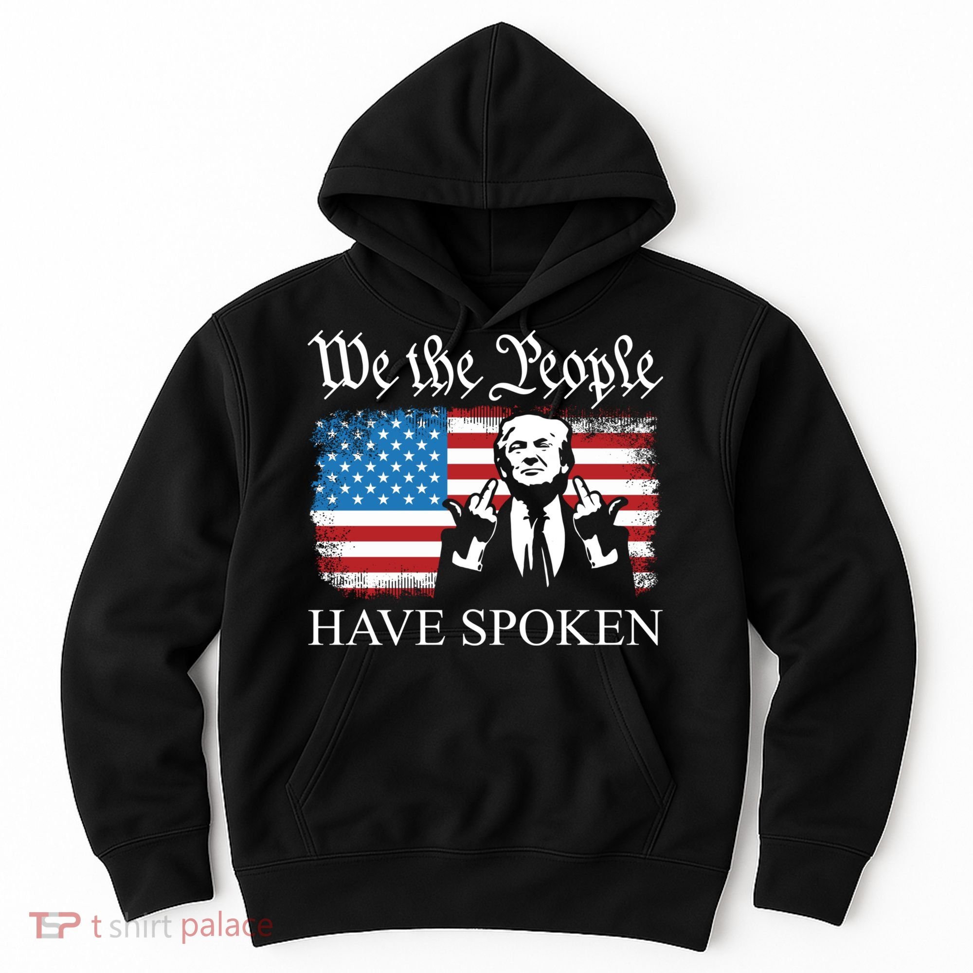 We The People Have Spoken Trump Flag Maga Patriot Statement Hoodie