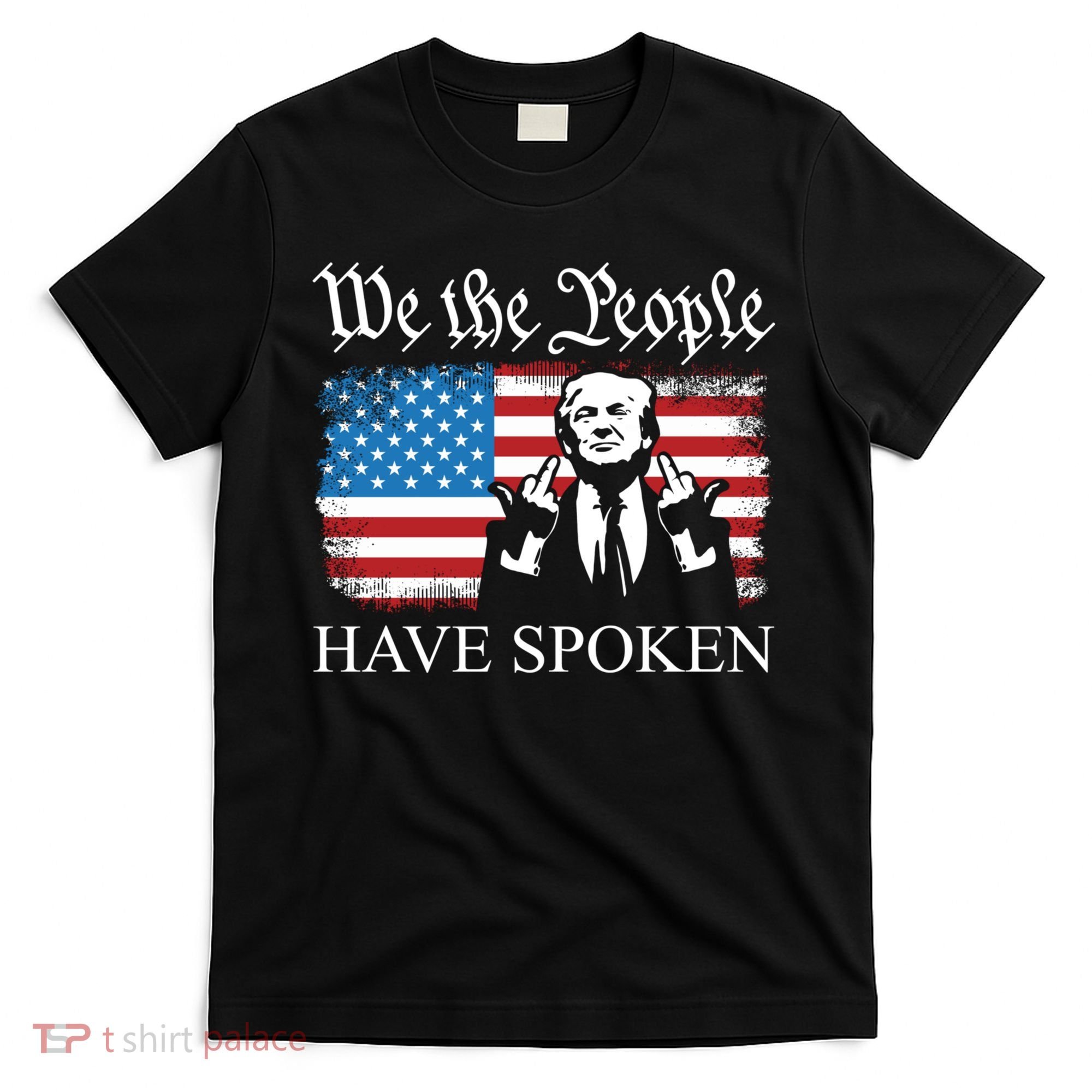 We The People Have Spoken Trump Flag Maga Patriot Statement T-Shirt