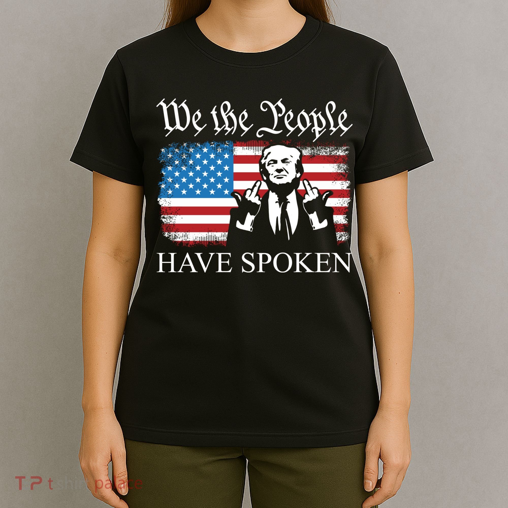 We The People Have Spoken Trump Flag Maga Patriot Statement T-Shirt