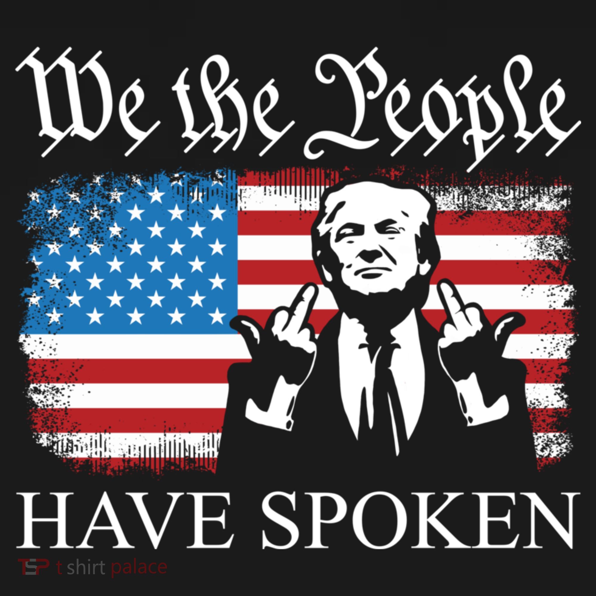 We The People Have Spoken Trump Flag Maga Patriot Statement T-Shirt
