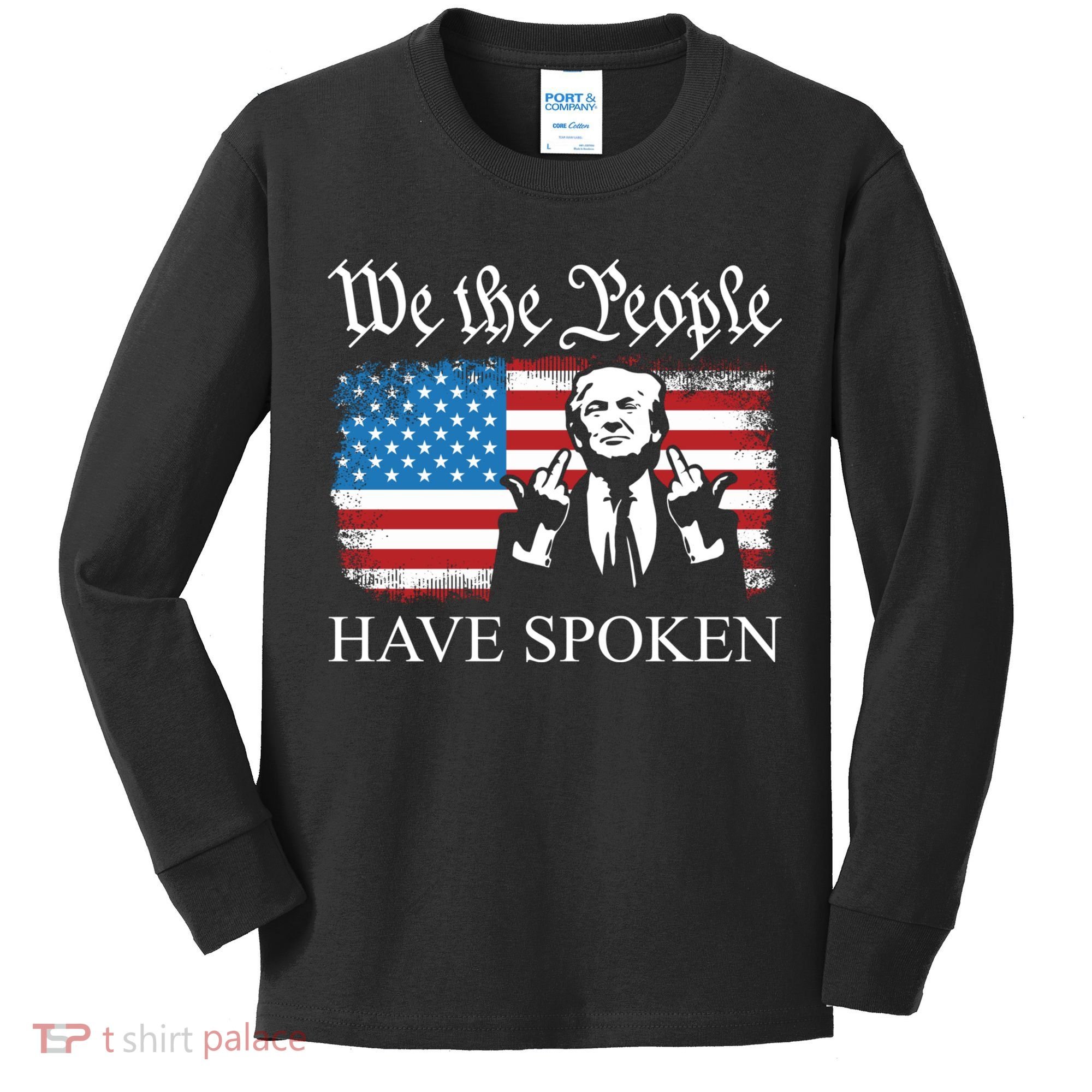 We The People Have Spoken Trump Flag Maga Patriot Statement Kids Long Sleeve Shirt