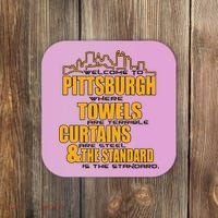Welcome To Pittsburgh Where Towels Are Terrible Curtains Are Steel Coaster thumb 0