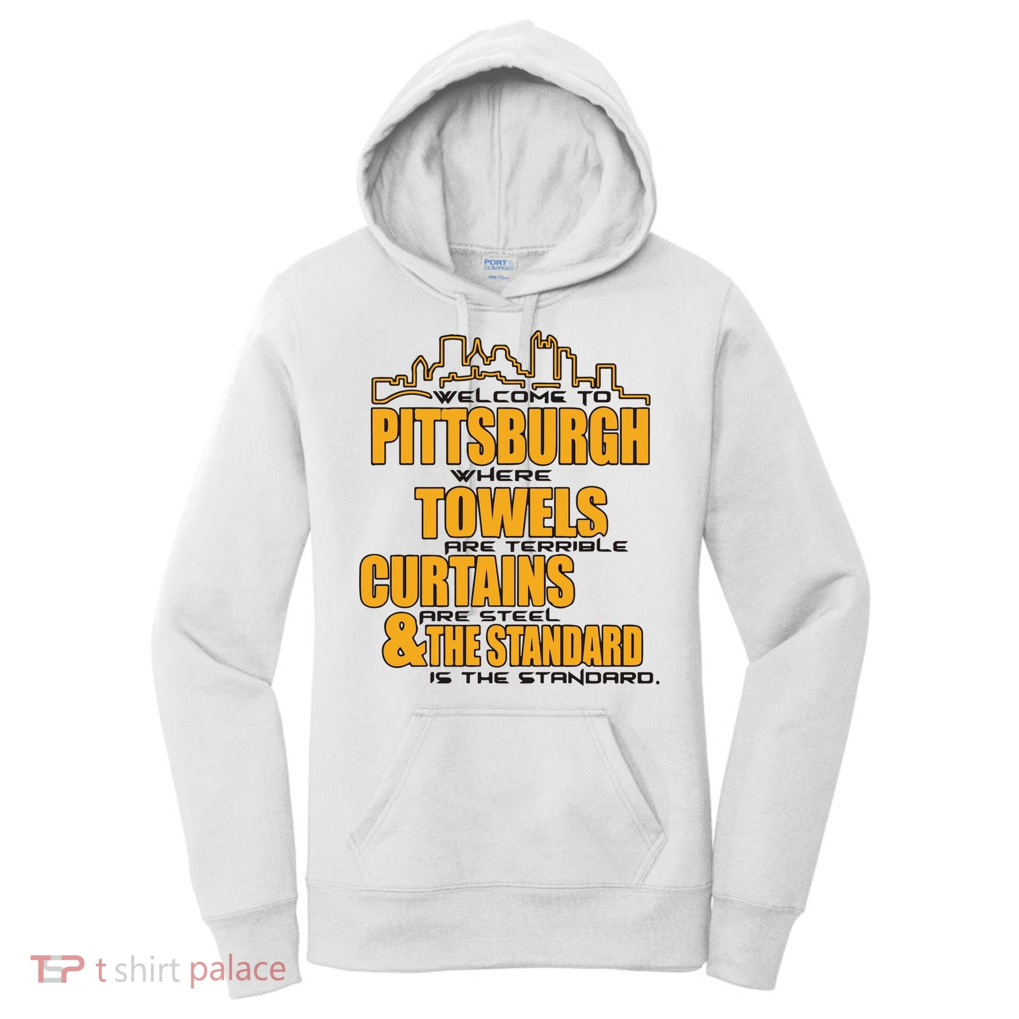 Welcome To Pittsburgh Where Towels Are Terrible Curtains Are Steel Women's Hoodie