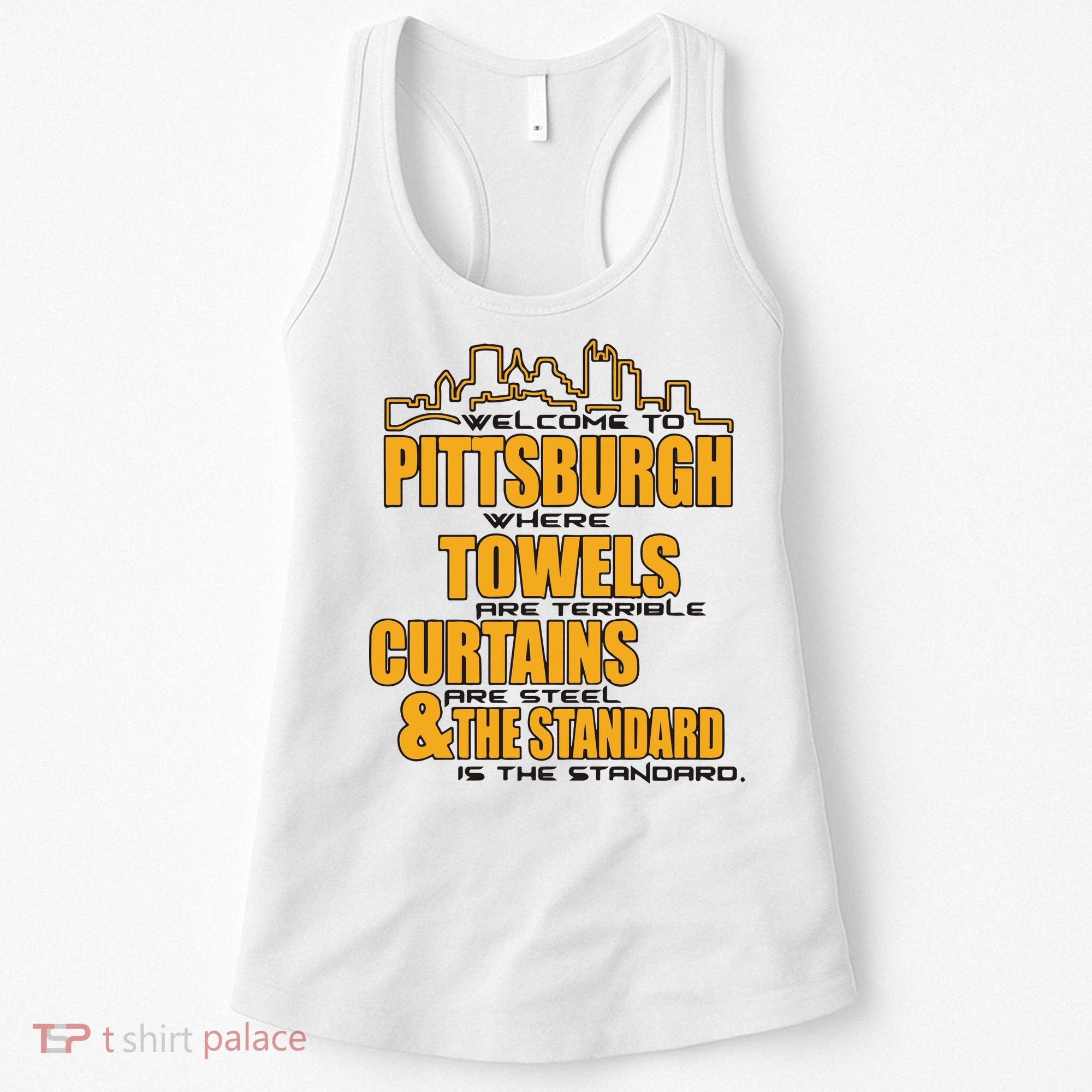 Welcome To Pittsburgh Where Towels Are Terrible Curtains Are Steel Women's Tank Top