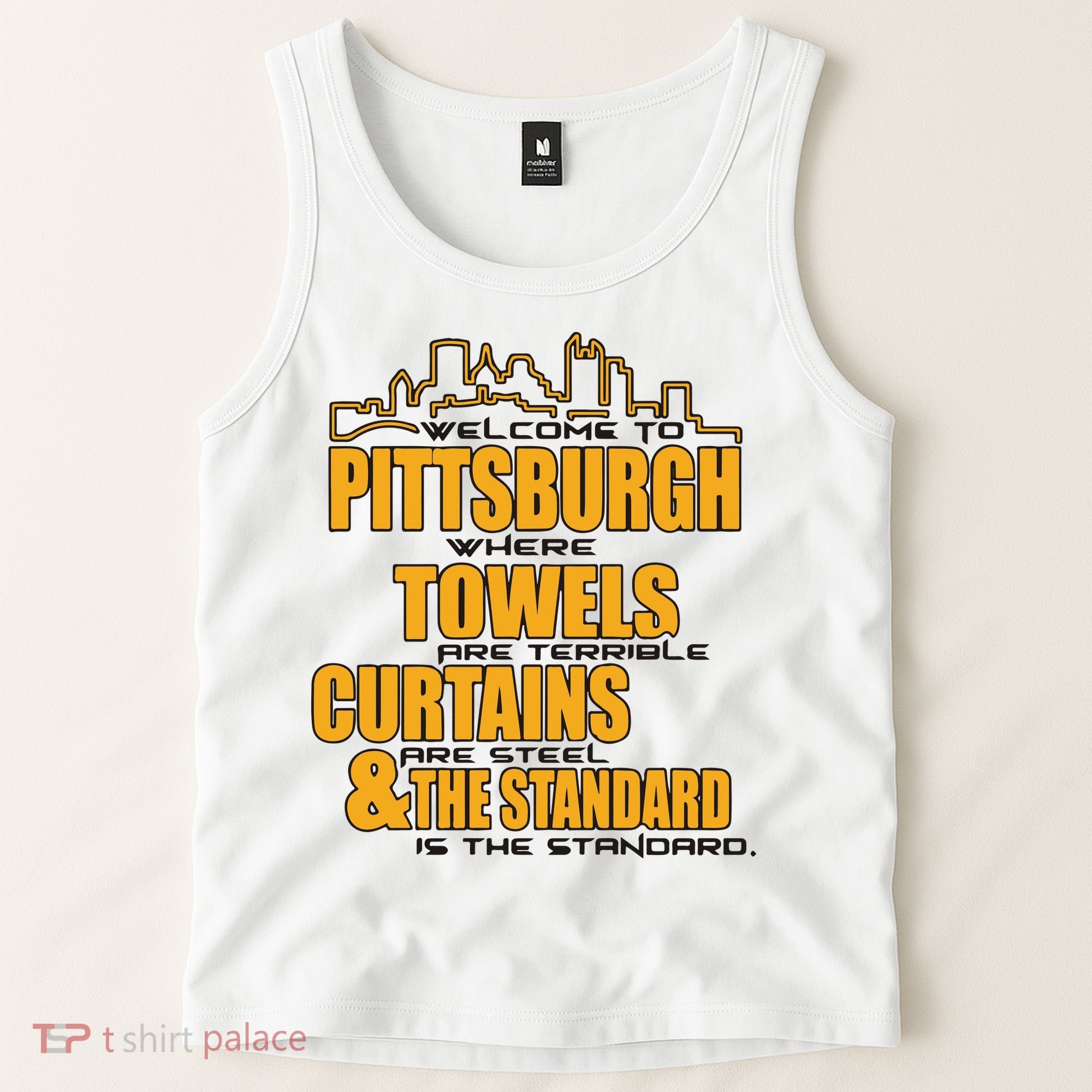 Welcome To Pittsburgh Where Towels Are Terrible Curtains Are Steel Tank Top