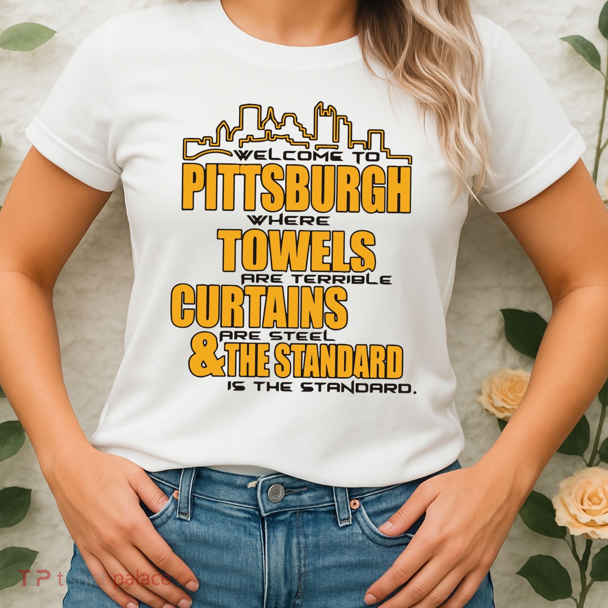 Welcome To Pittsburgh Where Towels Are Terrible Curtains Are Steel Women's T-Shirt