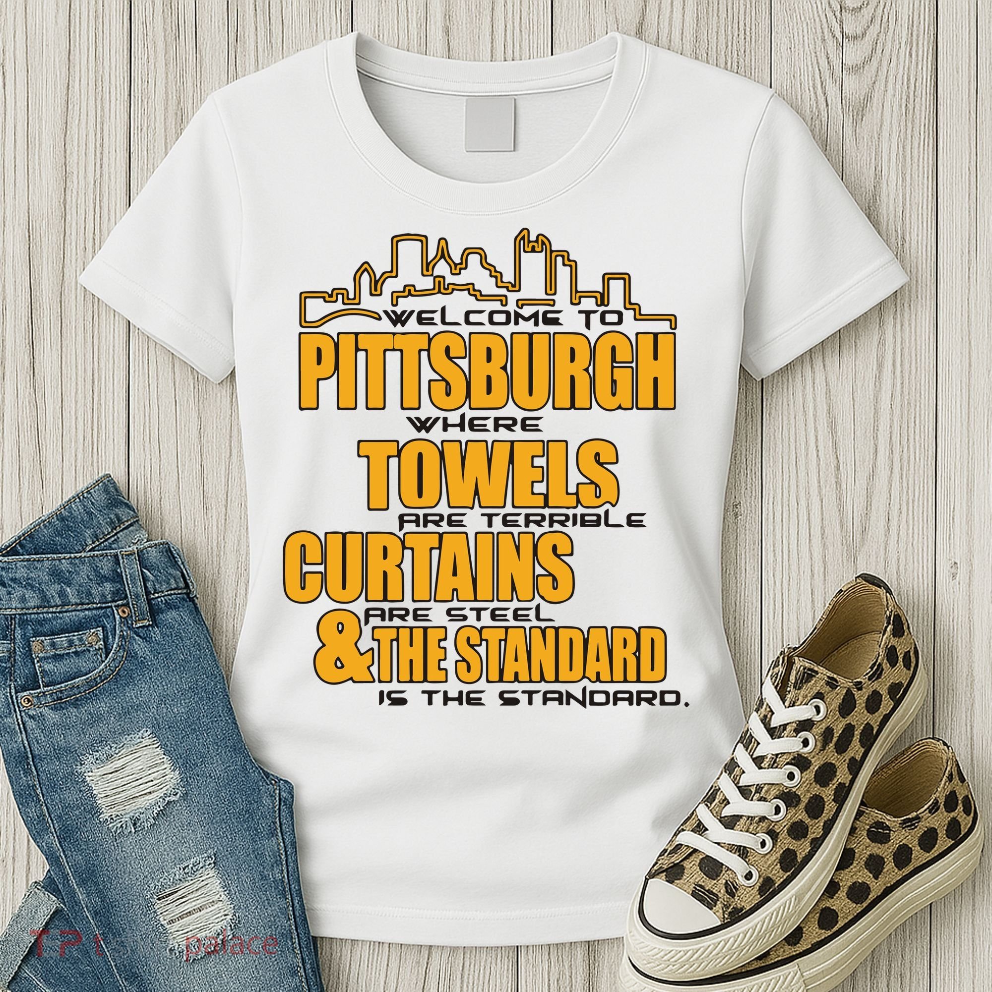 Welcome To Pittsburgh Where Towels Are Terrible Curtains Are Steel Women's T-Shirt