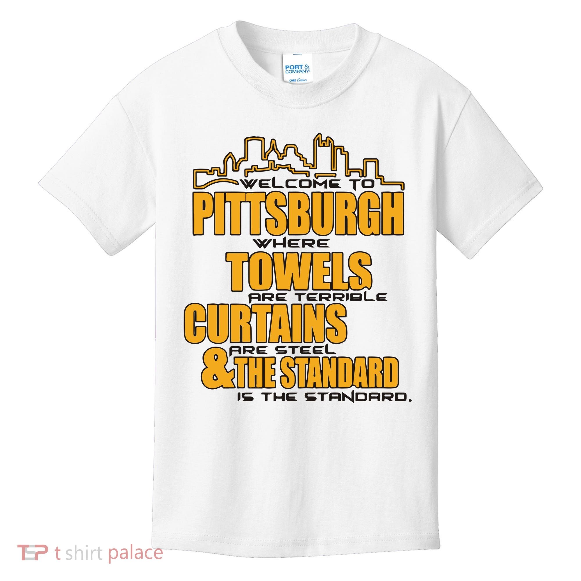 Welcome To Pittsburgh Where Towels Are Terrible Curtains Are Steel Kids T-Shirt