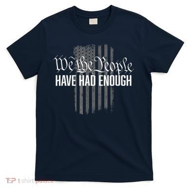 We The People Have Had Enough T-Shirt