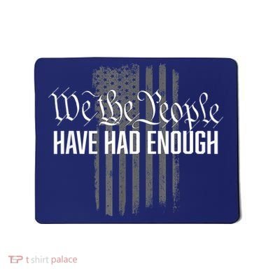 We The People Have Had Enough Mousepad