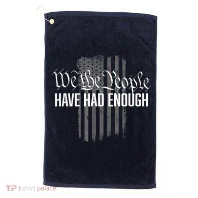 We The People Have Had Enough Golf Towel