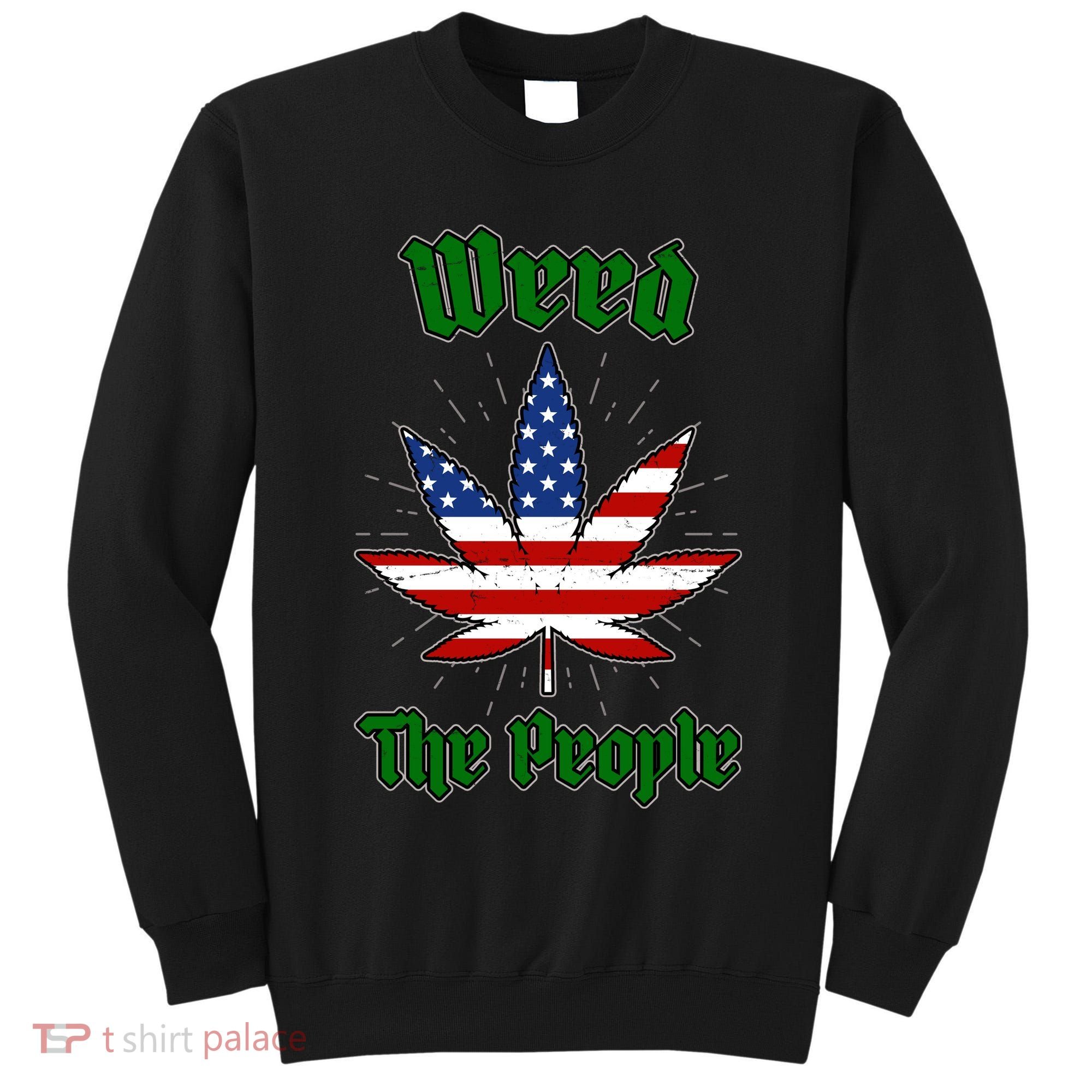 Weed The People Marijuana Usa Flag Funny Tall Sweatshirt