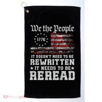 We The People Constitution Needs To Reread Usa Flag July 4th Golf Towel thumb 0