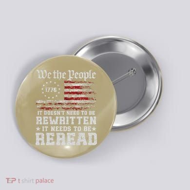 We The People Constitution Needs To Reread Usa Flag July 4th Button