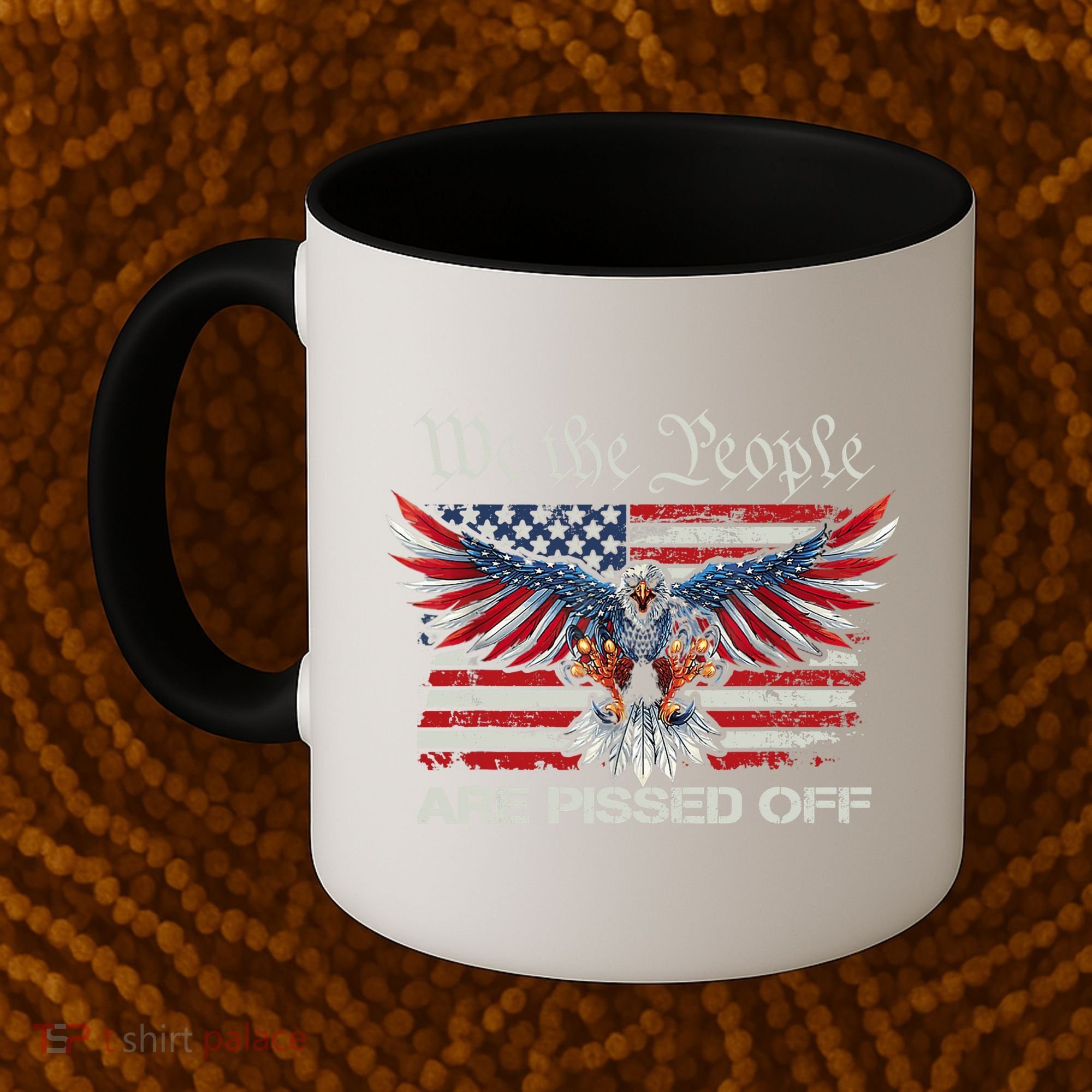 We The People Are Pissed Off Eagle USA Flag Patriotic Coffee Mug