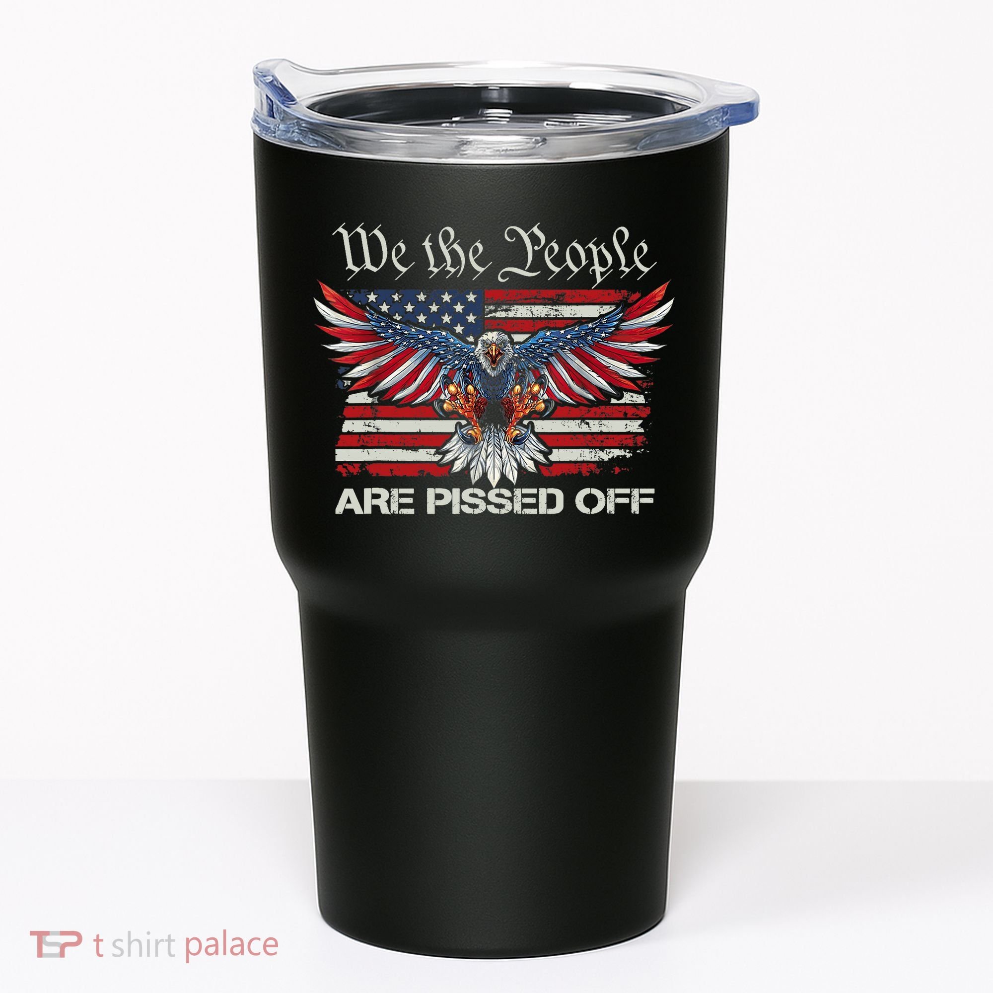 We The People Are Pissed Off Eagle USA Flag Patriotic Tumbler