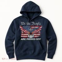 We The People Are Pissed Off Eagle USA Flag Patriotic Hoodie thumb 0