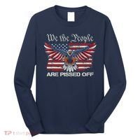 We The People Are Pissed Off Eagle USA Flag Patriotic Long Sleeve Shirt thumb 0