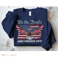 We The People Are Pissed Off Eagle USA Flag Patriotic Sweatshirt thumb 2