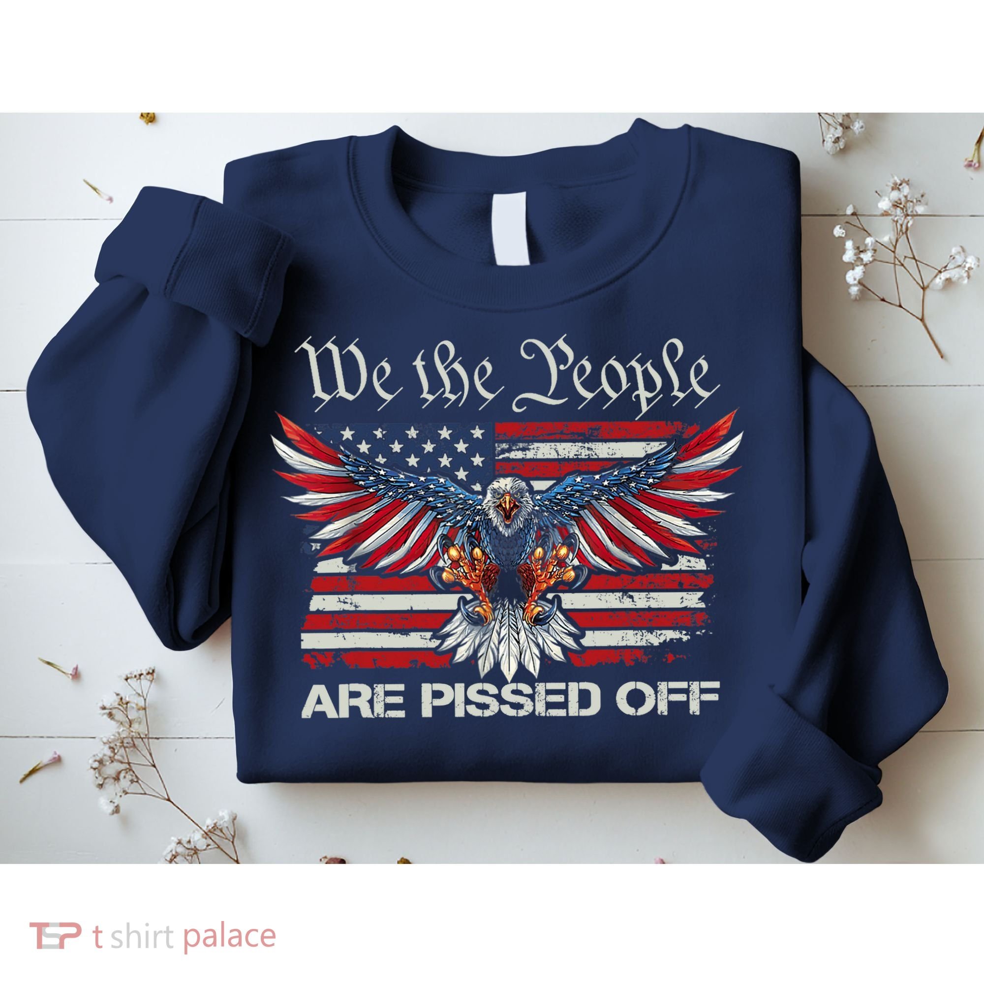 We The People Are Pissed Off Eagle USA Flag Patriotic Sweatshirt