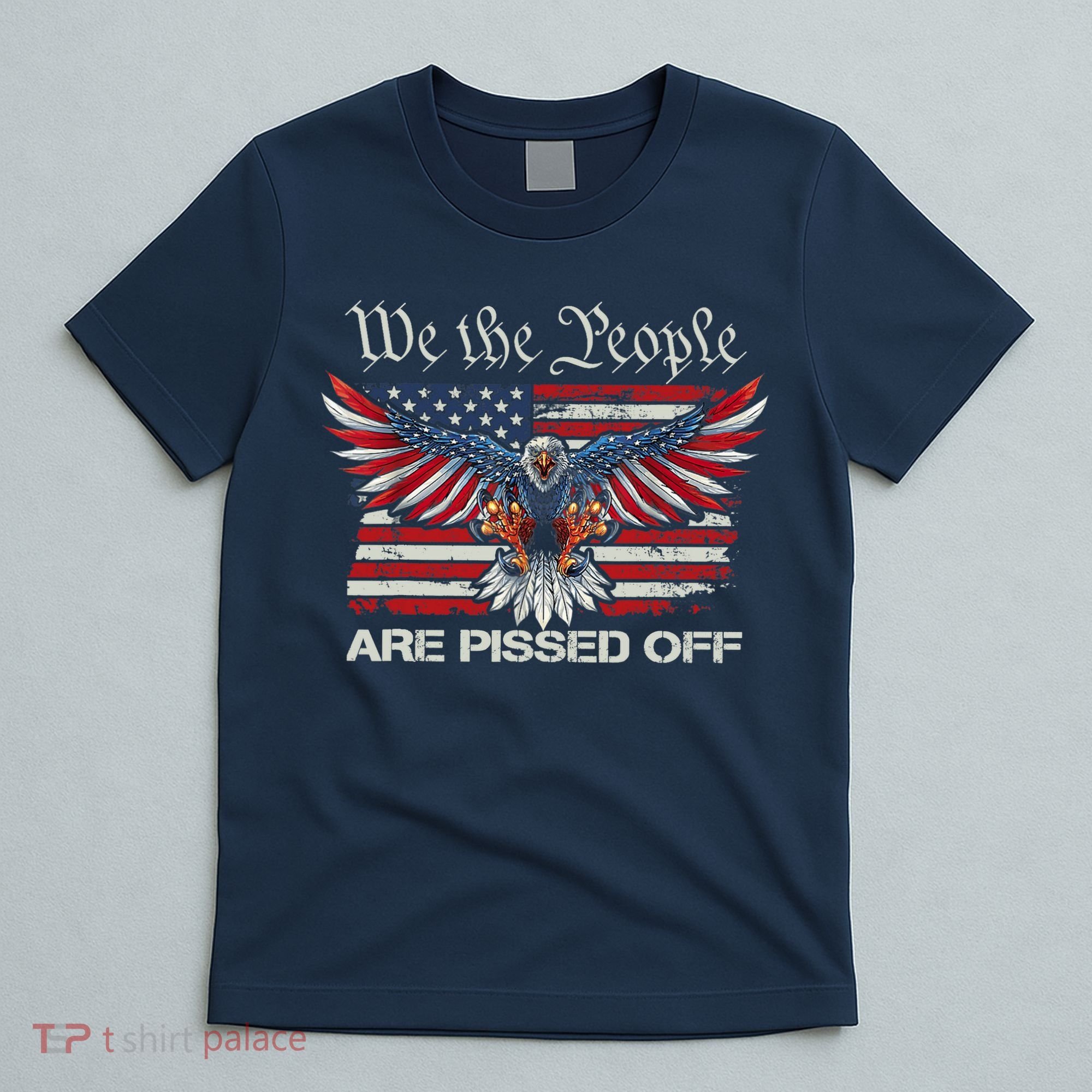 We The People Are Pissed Off Eagle USA Flag Patriotic T-Shirt