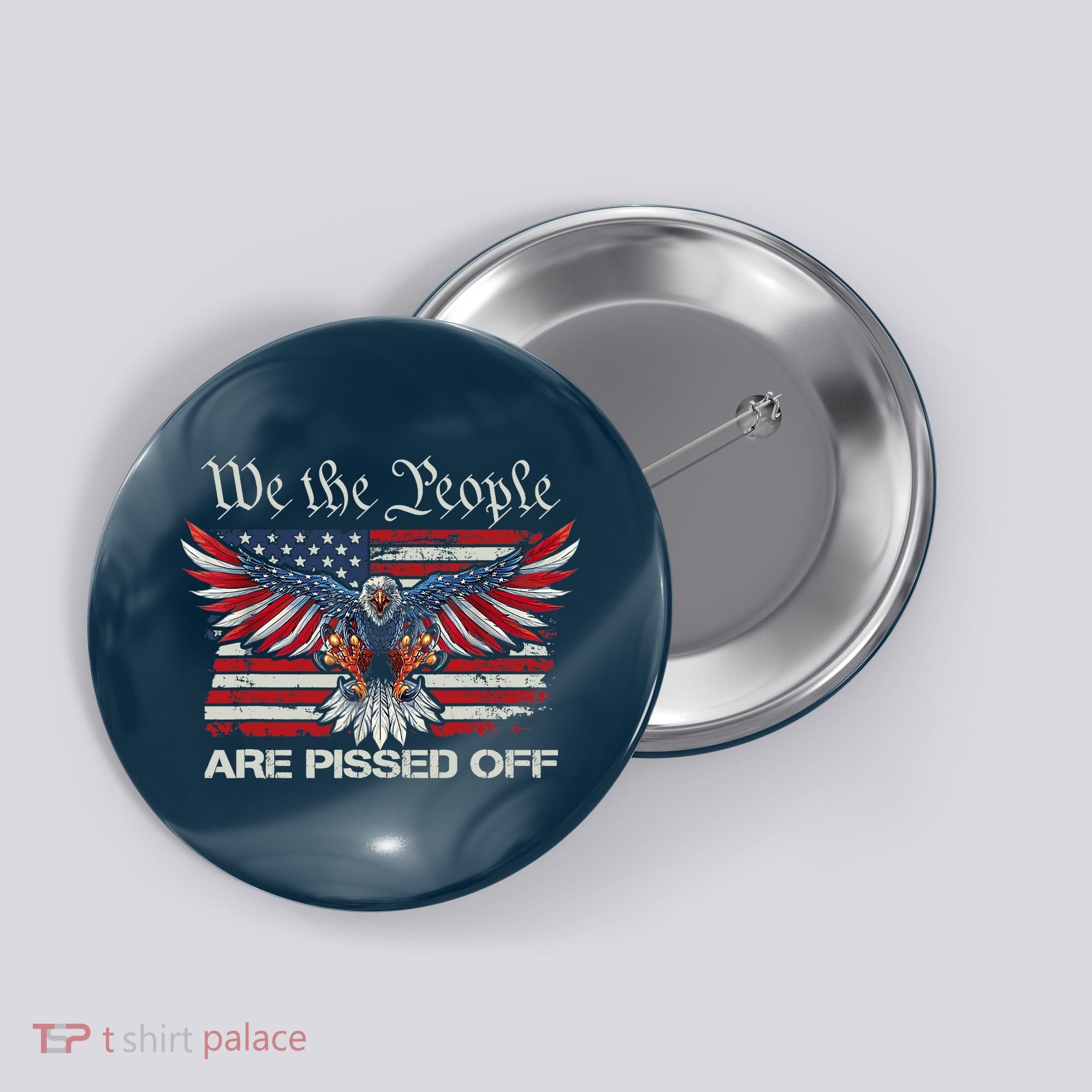 We The People Are Pissed Off Eagle USA Flag Patriotic Button