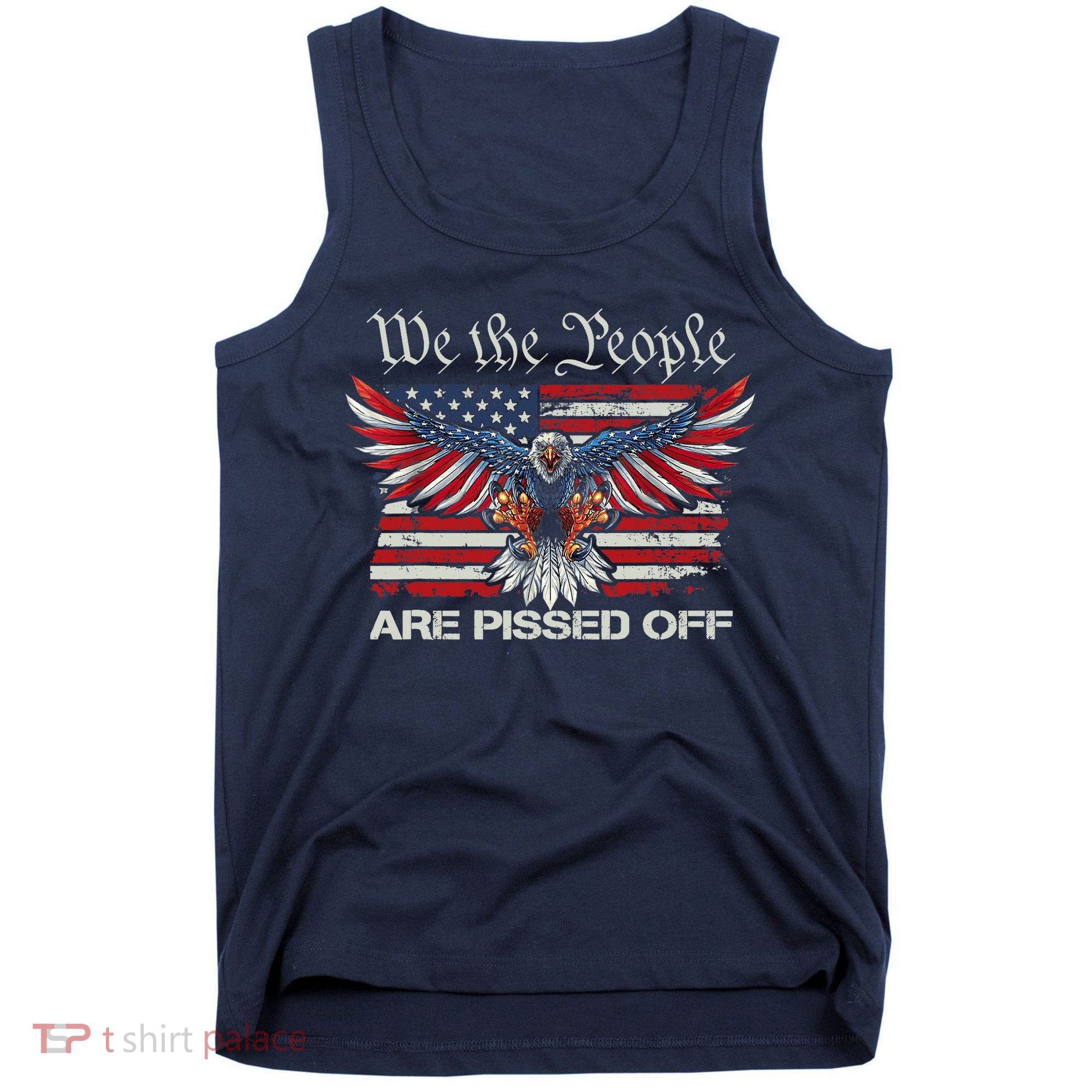We The People Are Pissed Off Eagle USA Flag Patriotic Tank Top