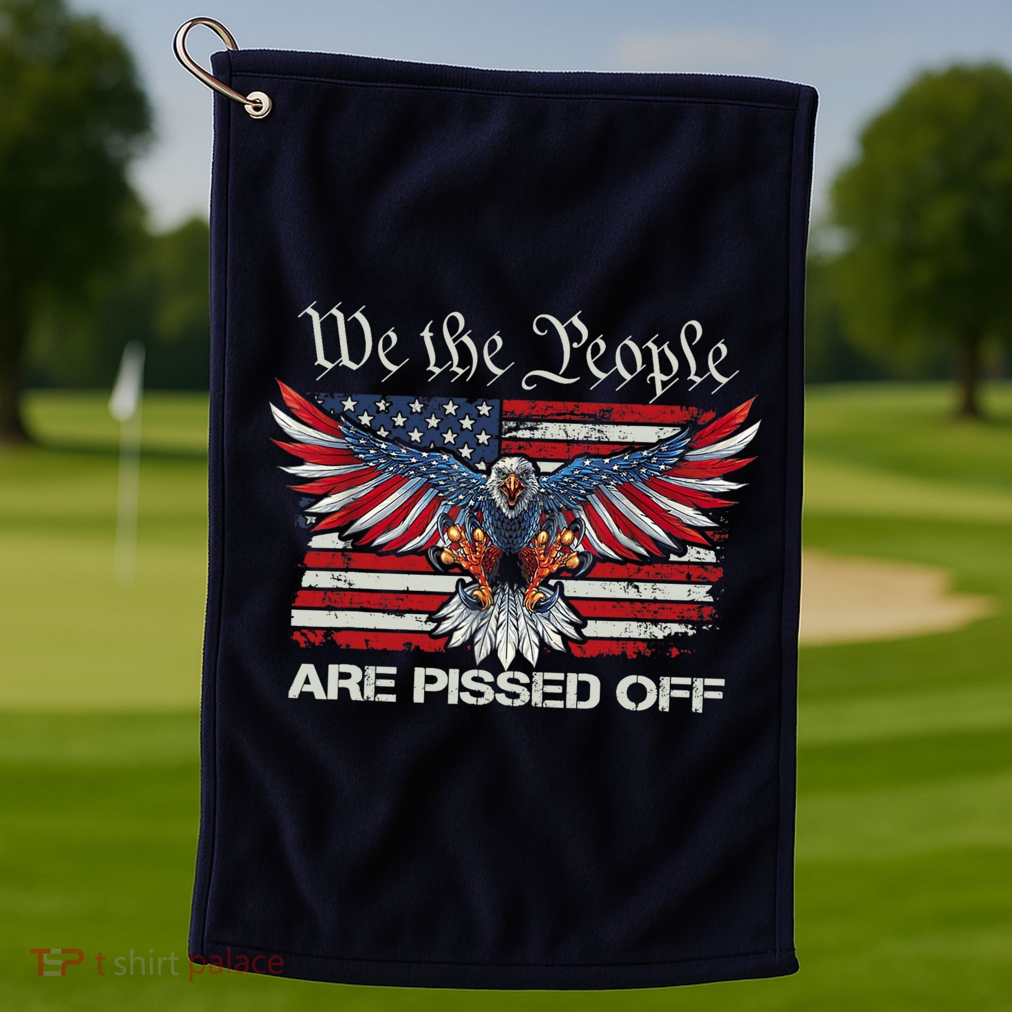 We The People Are Pissed Off Eagle USA Flag Patriotic Golf Towel