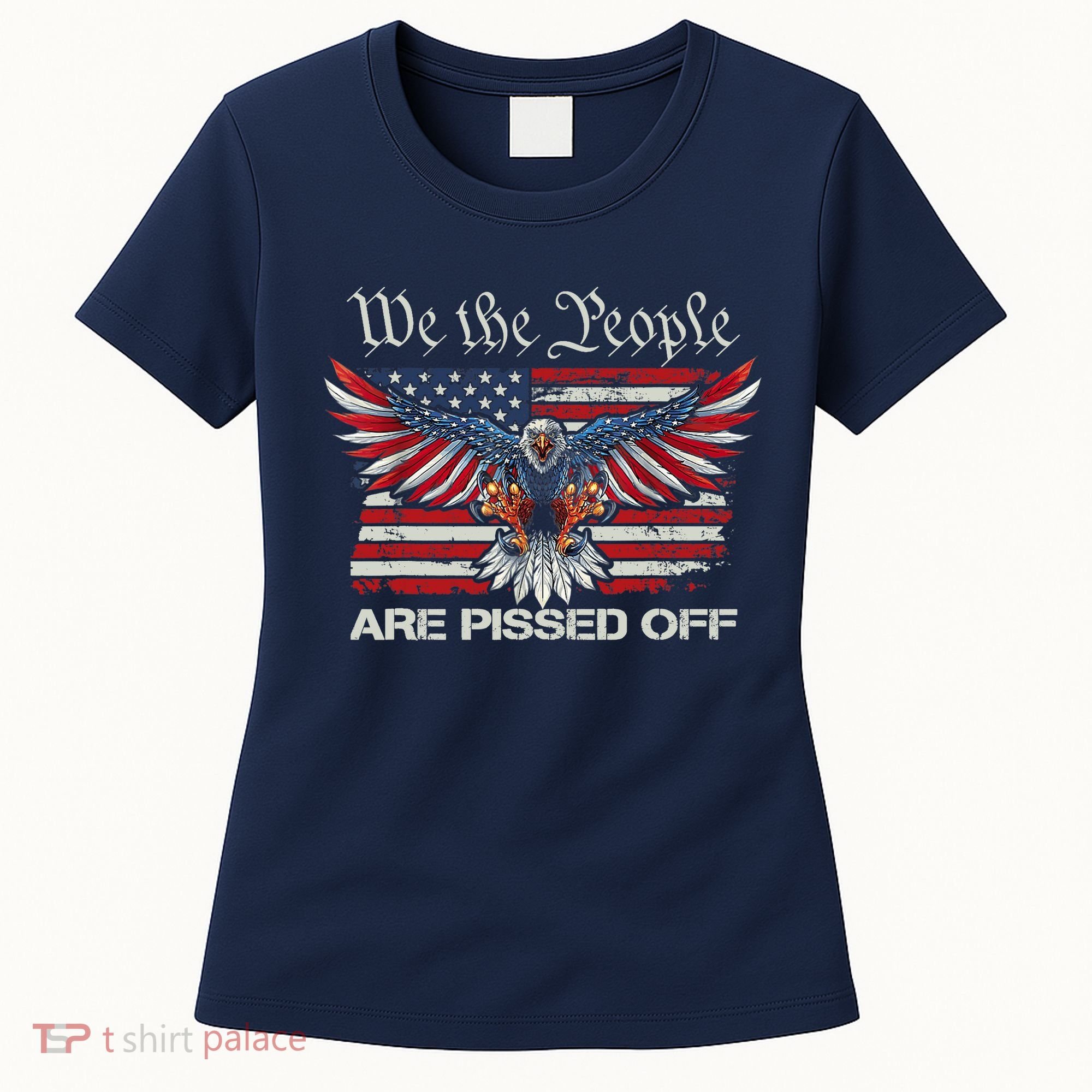 We The People Are Pissed Off Eagle USA Flag Patriotic Women's T-Shirt