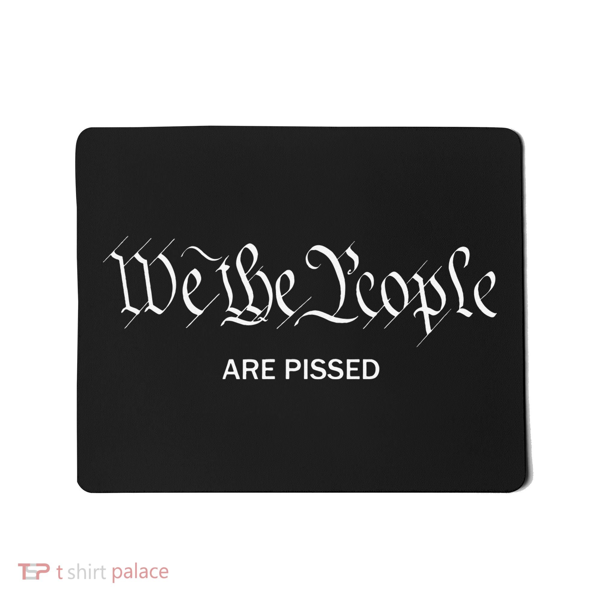 We The People Are Pissed Off Founding Fathers American Mousepad