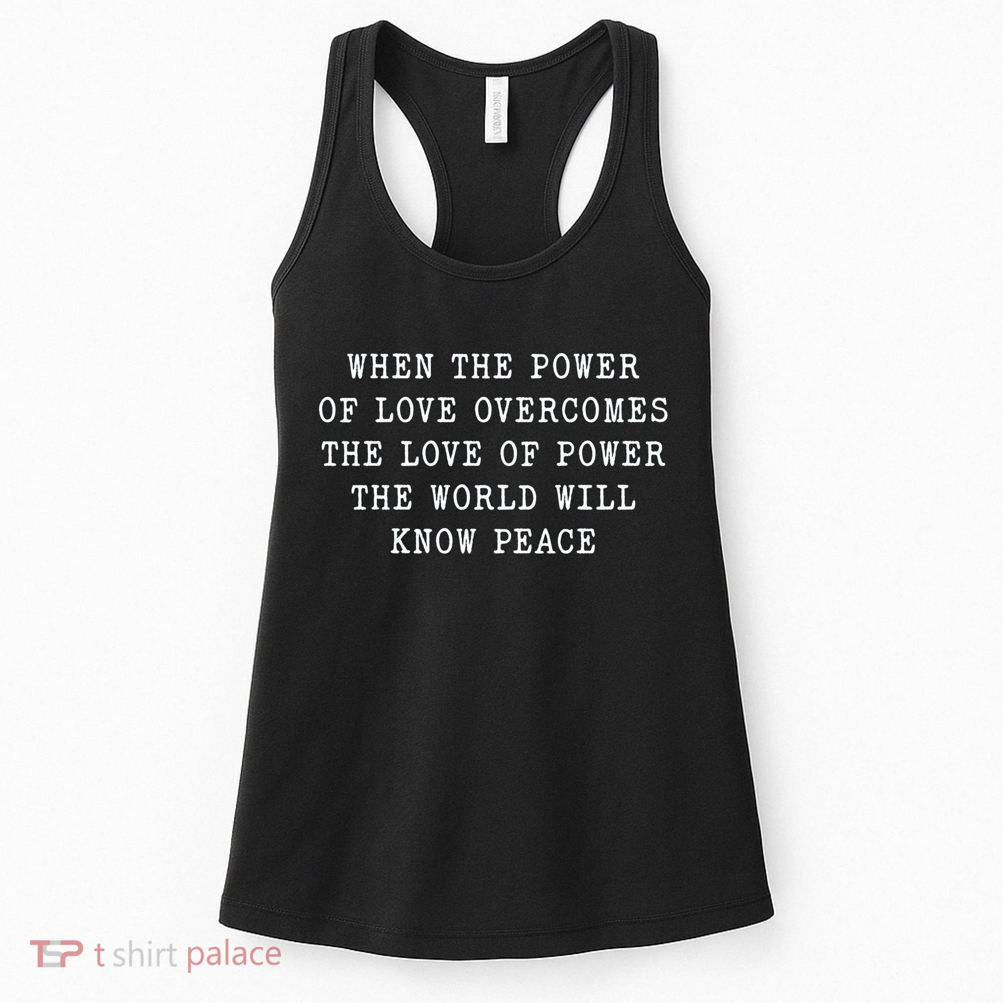 When The Power Of Love Overcomes The Love Of Power The World Women's Tank Top