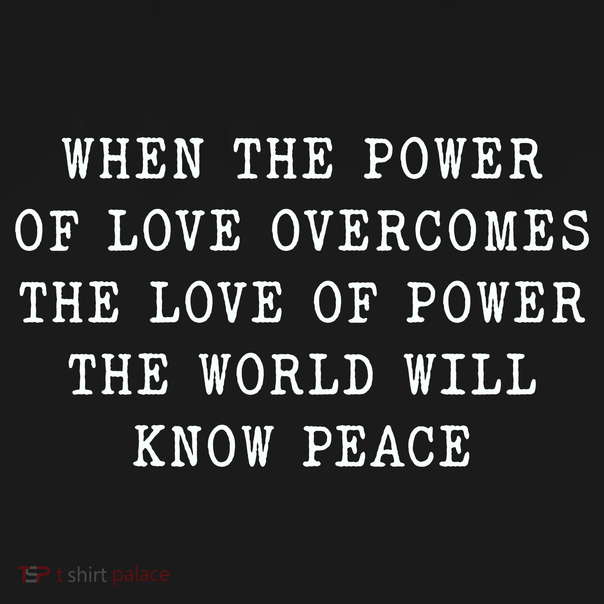 When The Power Of Love Overcomes The Love Of Power The World Women's Tank Top