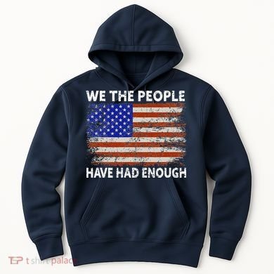 We The People Have Had Enough USA Hoodie