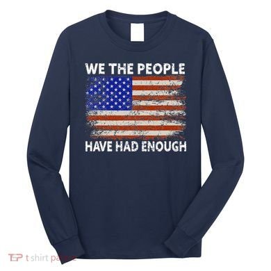 We The People Have Had Enough USA Long Sleeve Shirt