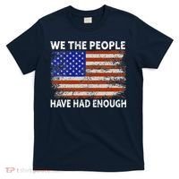 We The People Have Had Enough USA T-Shirt thumb 0