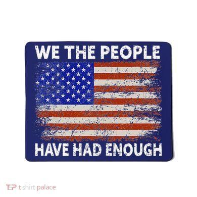 We The People Have Had Enough USA Mousepad