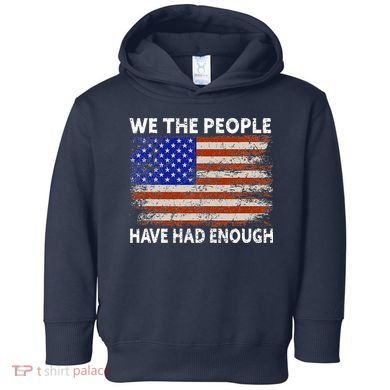 We The People Have Had Enough USA Toddler Hoodie